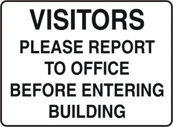 G 756 — GENERAL - VISITORS PLEASE REPORT TO OFFICE BEFORE ENTERING BUILDING